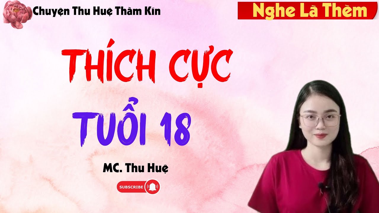 Truyện Thầm Kín Thu Huệ 2026 : THÍCH CỰC TUỔI 18 | Thu Huệ Đọc Thấy Sướng Điên