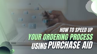 How to Speed Up Your Ordering Process Using Purchase Aid