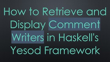 How to Retrieve and Display Comment Writers in Haskell