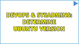 DevOps & SysAdmins: Determine Ubuntu version (5 Solutions!!)
