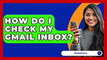 How Do I Check My Gmail Inbox? - Be App Savvy