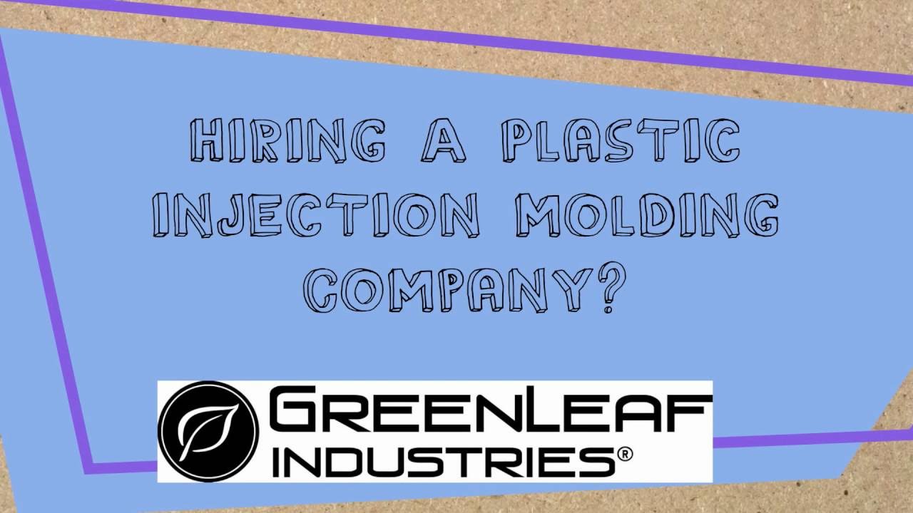 Hiring A Plastic Injection Molding Company by GreenLeaf Industries