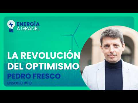 Energía a Granel (5x25)💡 "La revolución del optimismo", Pedro Fresco