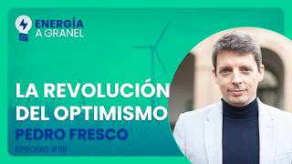 Energía a Granel (5x25)💡 "La revolución del optimismo", Pedro Fresco