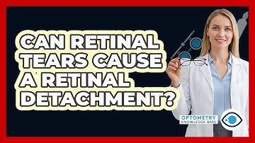Can Retinal Tears Cause A Retinal Detachment?