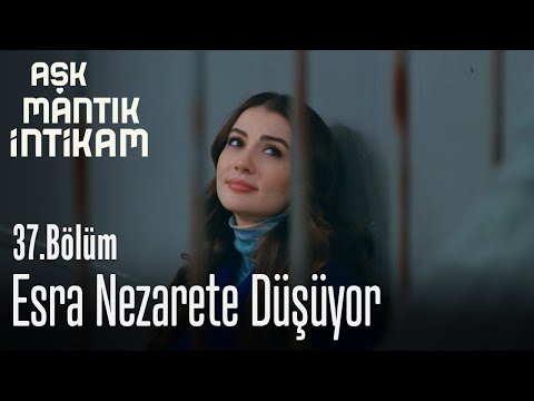 Esra nezarete düşüyor - Aşk Mantık İntikam 37. Bölüm