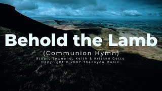 Behold the Lamb (Communion Hymn) Stewart Townend (With Lyrics)