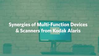 Synergies of  Multi Function Devices & Scanners from Kodak Alaris