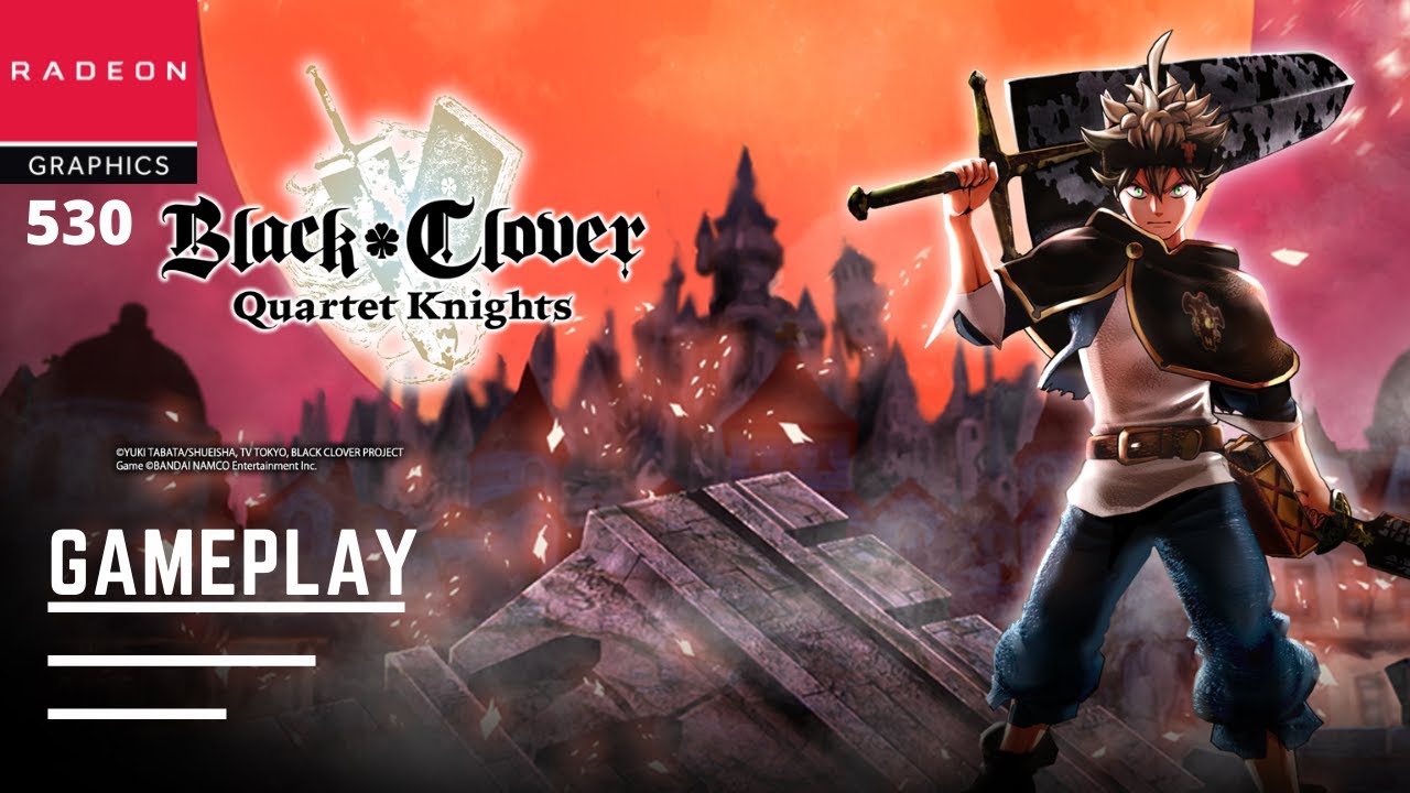 BLACK CLOVER: QUARTET KNIGHTS ON AMD RADEON 530 GAMEPLAY