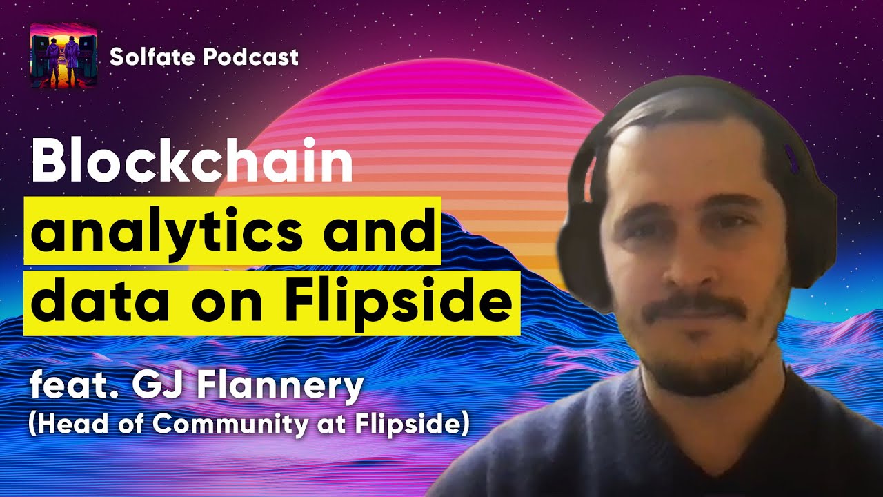 Blockchain analytics and data on Flipside Crypto (feat. GJ Flannery,  Flipside) - Solfate Podcast #43
