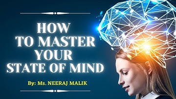 How To Master Your State Of Mind | By Neeraj Malik