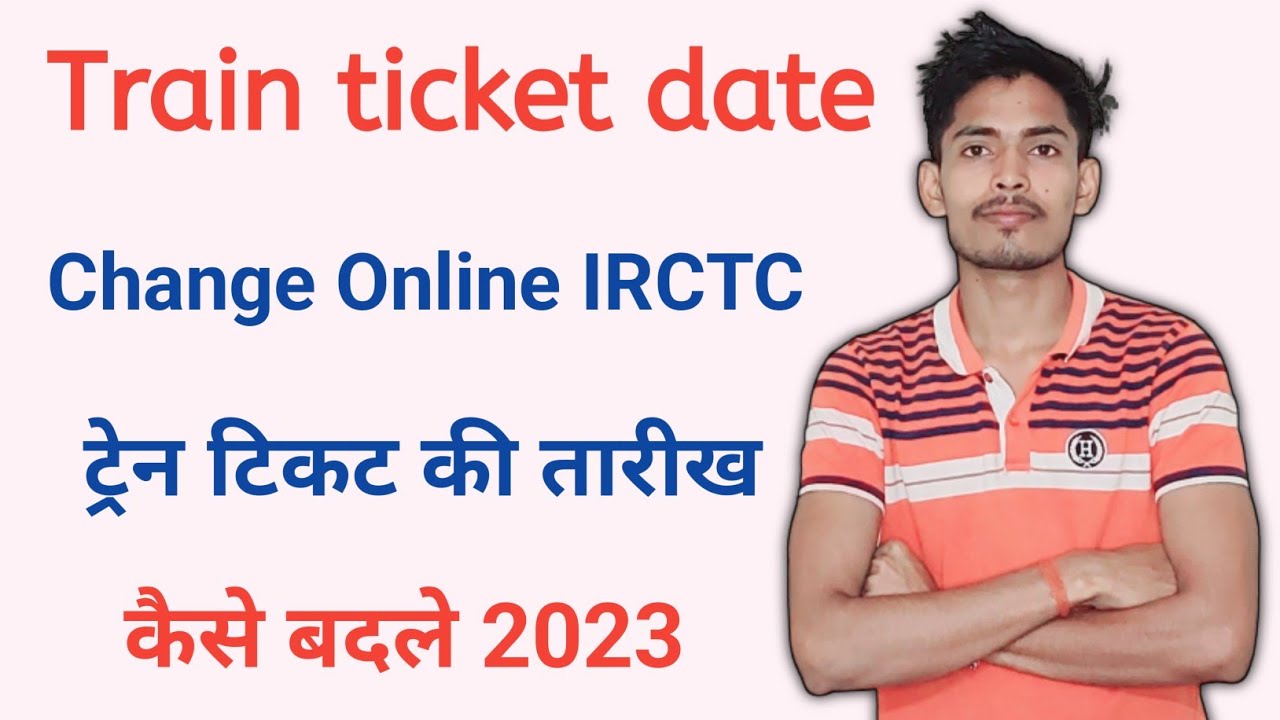 Train Ticket Date Change Train Ticket Ka Date Kaise Change Kare Train Ticket Date Change Train Ticket Ka Date Kaise Change Kare