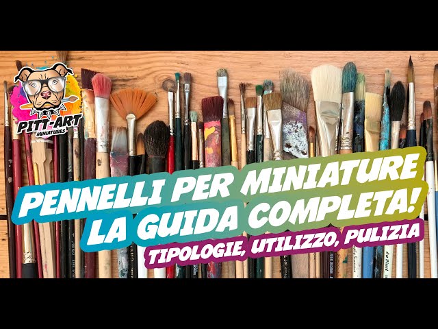 PENNELLI per MINIATURE: LA GUIDA COMPLETA!!! Tipologie, utilizzo, pulizia 