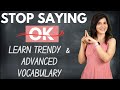 Stop saying ok use these advanced english vocabulary  improve your english vocabulary  chetchat