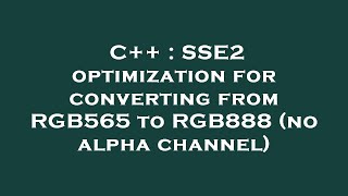 C++ : SSE2 optimization for converting from RGB565 to RGB888 (no alpha channel)