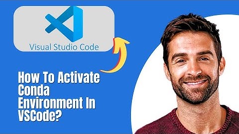 How To Activate Conda Environment In VSCode? (2025)