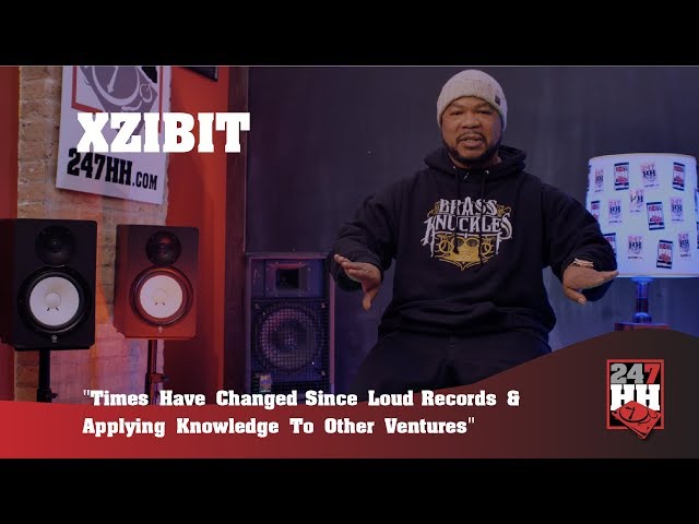 Xzibit -Times Have Changed Since Loud Records & Applying Knowledge