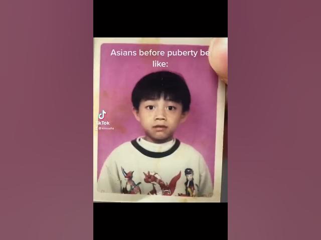 Puberty hits Asians in a weird way