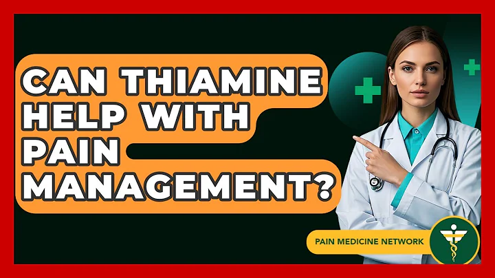 Can Thiamine Help With Pain Management? - Pain Medicine Network