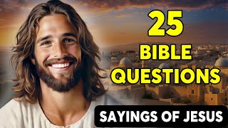 SAYINGS OF JESUS - 25 BIBLE QUESTIONS TRUE OR FALSE TO TEST YOUR BIBLE KNOWLEDGE |The Bible Quiz