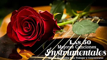 Las 50 Melodias Mas Romanticas Instrumentales - Musica Instrumental De Oro Del Recuerdo