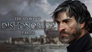 The Story of Dishonored 2 - Part 2 (A Narrative Playthrough)