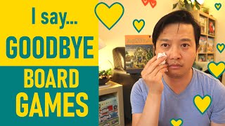 I say GOODBYE to these BOARD GAMES...
