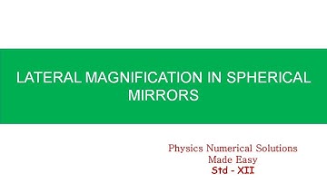 LATERAL MAGNIFICATION IN SPHERICAL MIRRORS