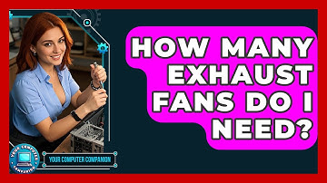 How Many Exhaust Fans Do I Need? - Your Computer Companion