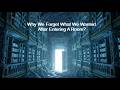 Why We Forget What We Wanted After Entering a Room?