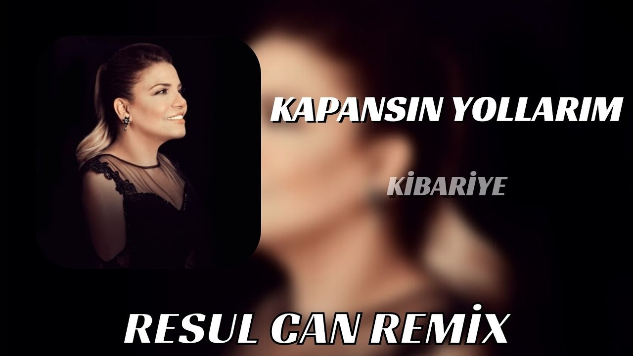 Kibariye - Kapansın Yollarım Sensiz Gidersem ( Resul Can Remix ) Kibariye - Kapansın Yollarım Sensiz Gidersem ( Resul Can Remix )