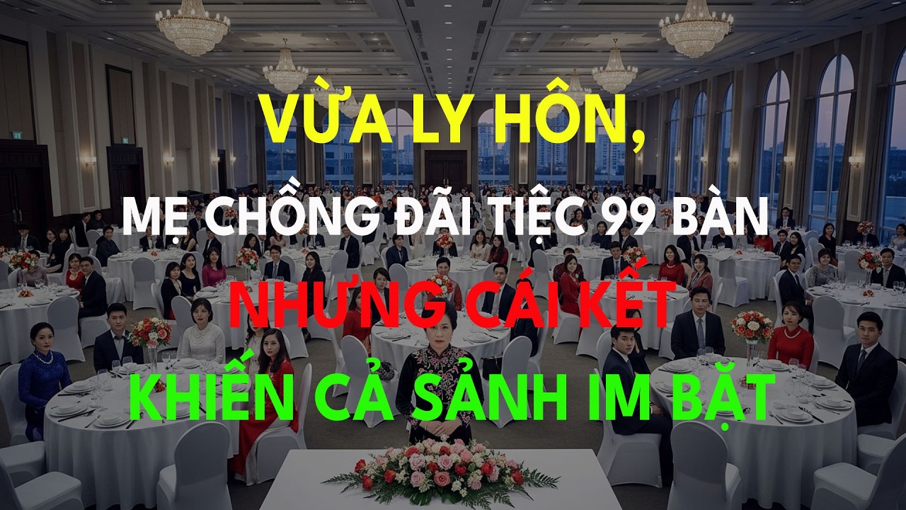 Vừa Ly Hôn, Mẹ Chồng Đãi Tiệc 99 Bàn – Nhưng Cái Kết Khiến Cả Sảnh Im Bặt