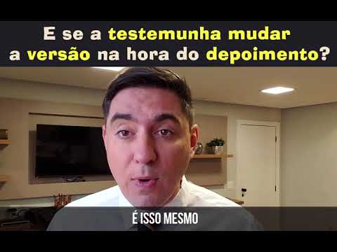 E se a TESTEMUNHA mudar a VERSÃO na hora do DEPOIMENTO? - E se a TESTEMUNHA mudar a VERSÃO na hora do DEPOIMENTO?
