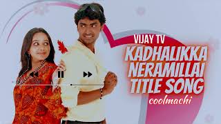 Kadhalikka Neramillai Vijay TV Serial Hq Audio Songs