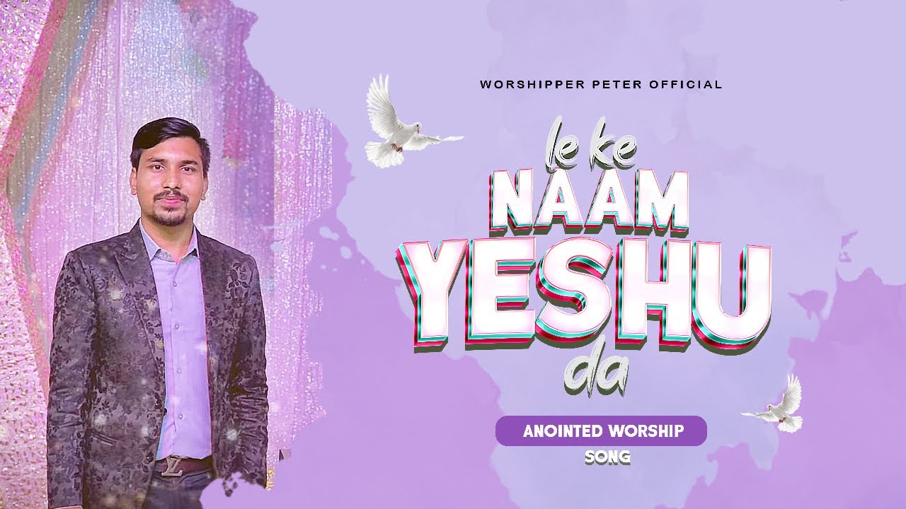 Leke Naam Yeshu Da  Worshipper Peter Official  New Worship Song Ankur Narula Ministry