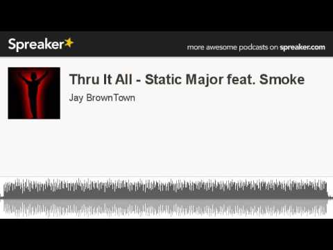Thru It All - Static Major feat. Smoke (made with Spreaker)