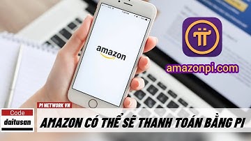 Pi network - Bằng chứng cho thấy Amazon có thể thanh toán bằng Pi | PI NETWORK VN