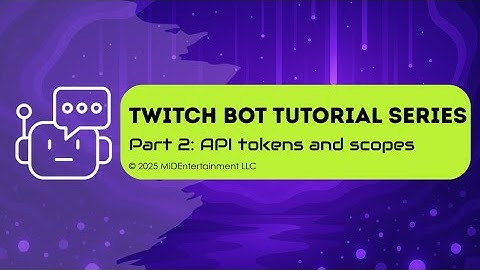 [Twitch Bot] Tutorial Part 2: API Tokens and Scopes