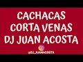 Cachacas corta venas  dj juan acosta