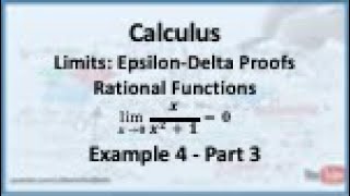 Calculus - Limits (Epsilon Delta Proofs): Limit of a Rational Function (Example 4) - Part 3