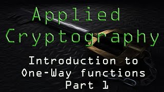 Applied Cryptography: Introduction to One-Way Functions - Part 1