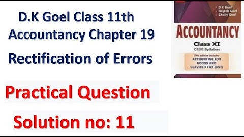 D.K Goel Solution no: 11 Rectification of errors Chapter 18 Accountancy