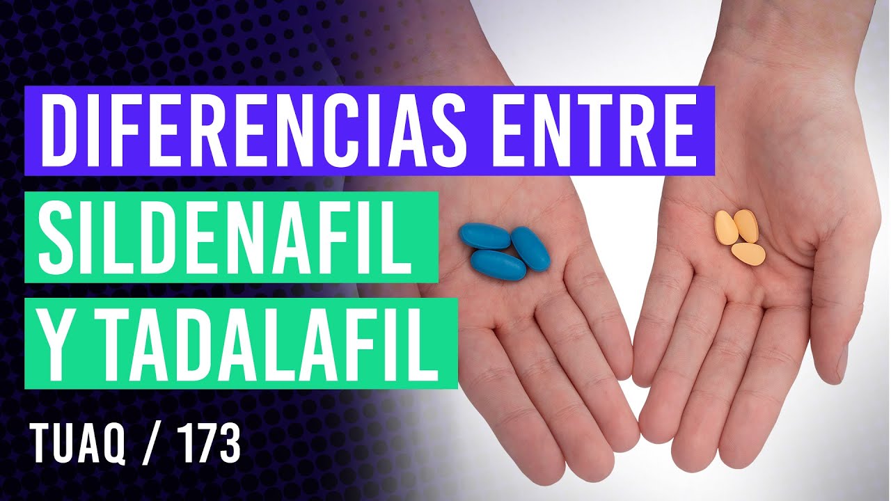 ¿Qué diferencia hay entre el sildenafil y tadalafil?