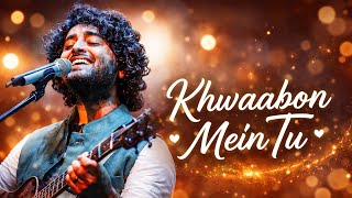 Khwaabon Mein Tu | Arjit Singh | New Bollywood Hindi Song | Romantic Love Song | 2026 New Hindi Song