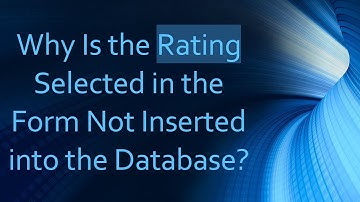 Why Is the Rating Selected in the Form Not Inserted into the Database?