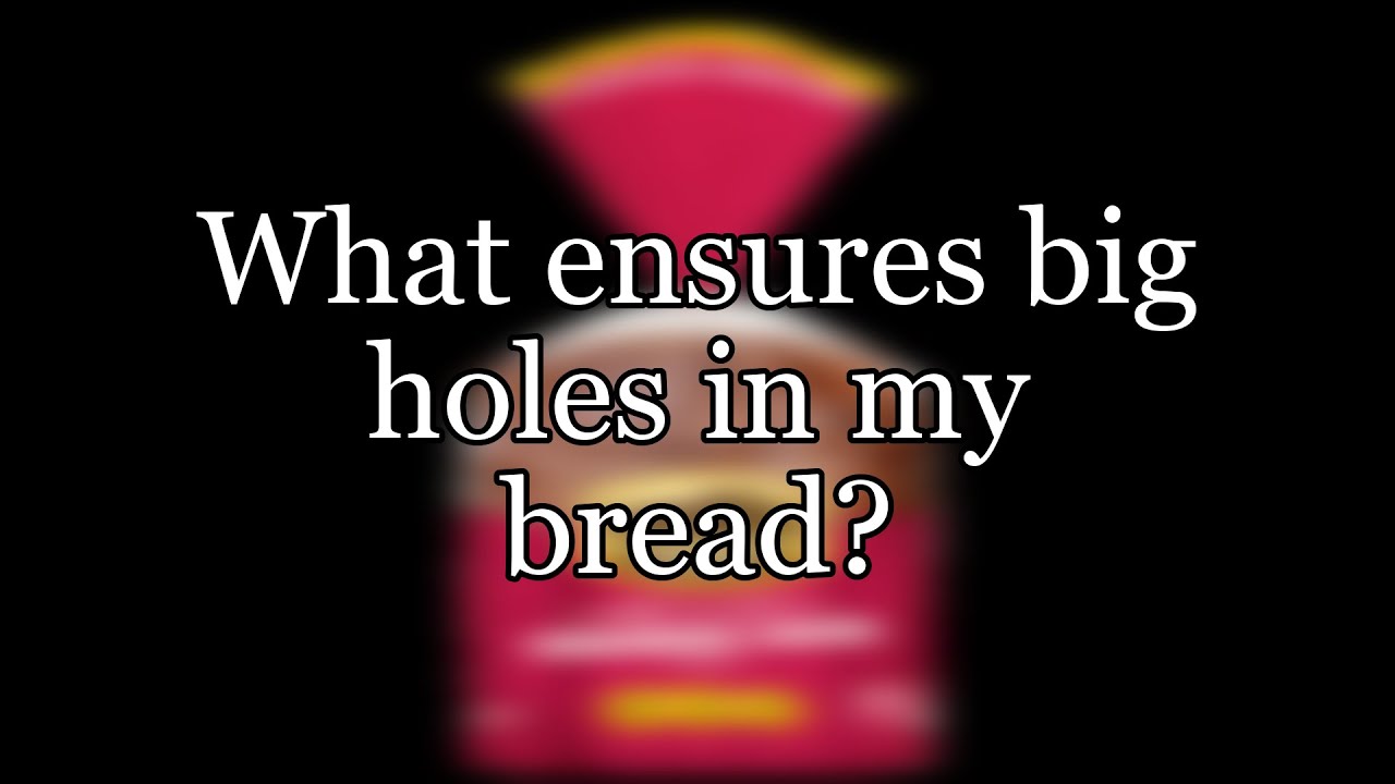 What ensures big holes in my bread? YouTube