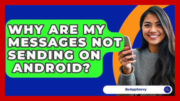 Why Are My Messages Not Sending On   Android? - Be App Savvy
