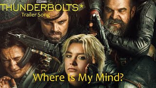 THUNDERBOLTS* Trailer Song | (Where Is My Mind? - Pixies) | EPIC VERSION