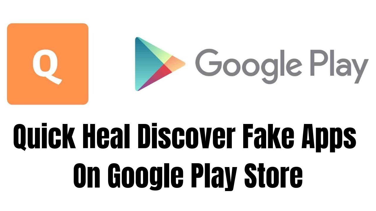 Quick Heal Discover Fake Apps On Google Play Store