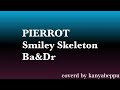 PIERROT:Smiley Skeleton(Ba&amp;Dr)